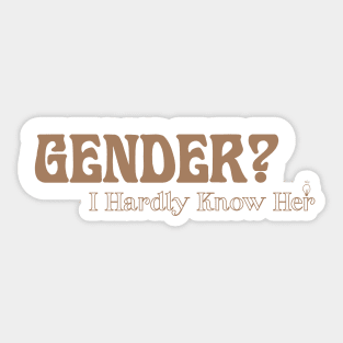 gender? I hardly know her. Sticker